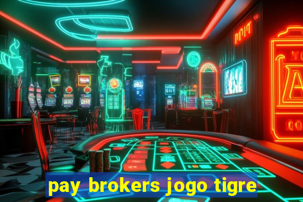 pay brokers jogo tigre